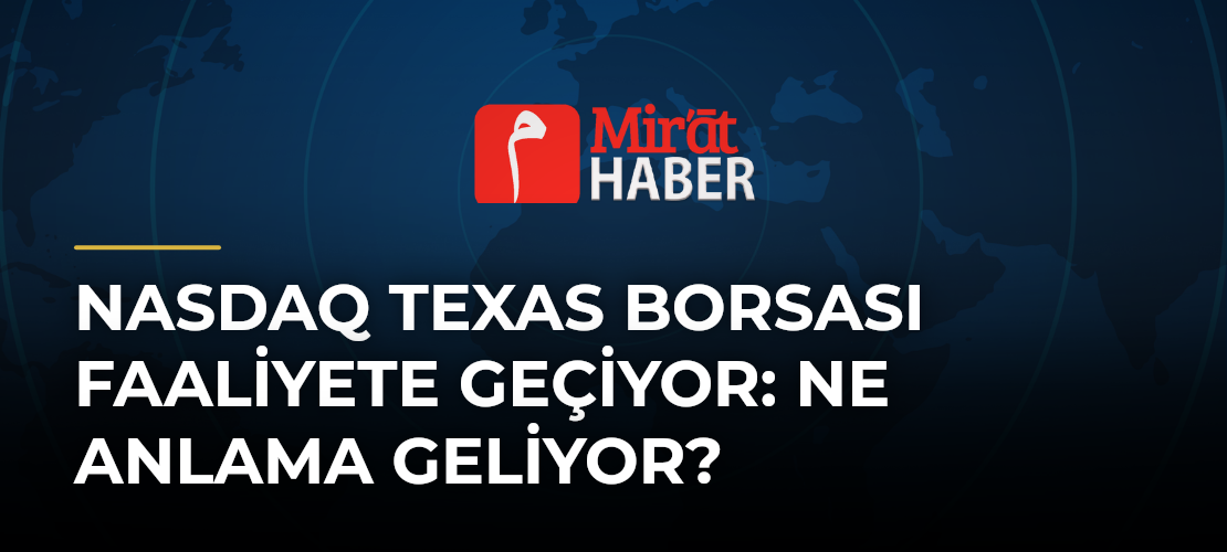 Nasdaq Texas Borsası Faaliyete Geçiyor: Ne Anlama Geliyor?