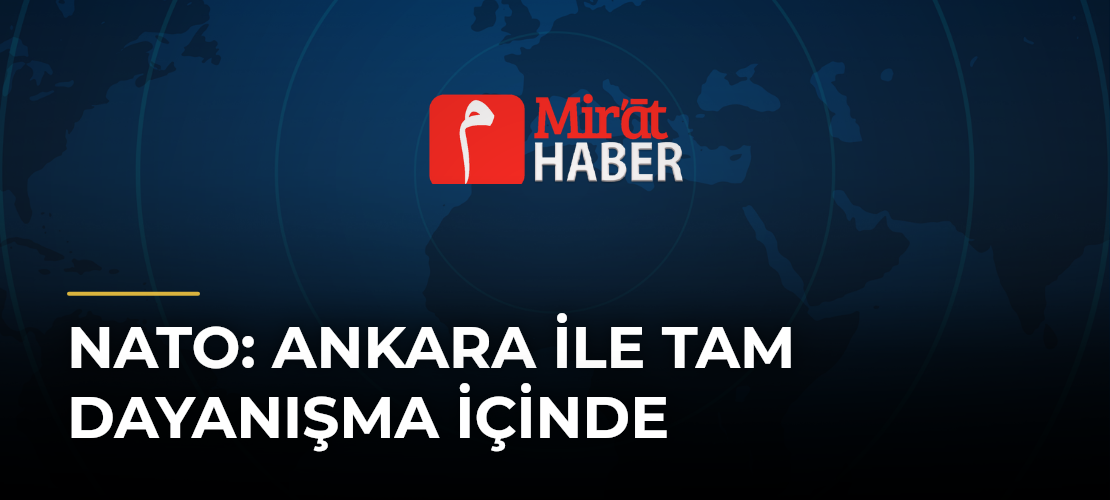 NATO: Ankara ile tam dayanışma içinde - Mirat Haber