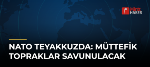 NATO Teyakkuzda: Müttefik Topraklar Savunulacak