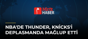 NBA’de Thunder, Knicks’i Deplasmanda Mağlup Etti