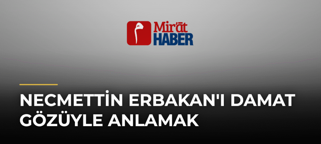 Necmettin Erbakan’ı Damat Gözüyle Anlamak