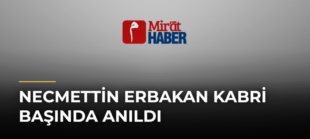 Necmettin Erbakan Kabri Başında Anıldı