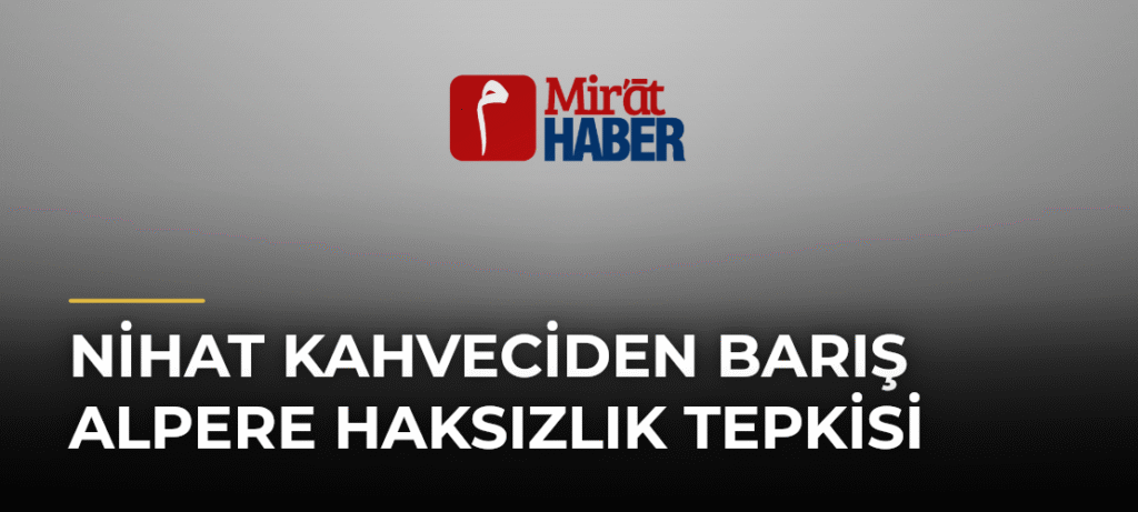 Nihat Kahveciden Barış Alpere Haksızlık Tepkisi
