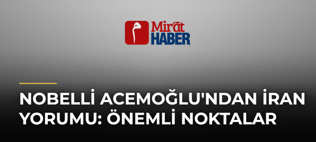 Nobelli Acemoğlu’ndan İran Yorumu: Önemli Noktalar