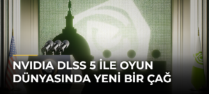 NVIDIA DLSS 5 ile Oyun Dünyasında Yeni Bir Çağ