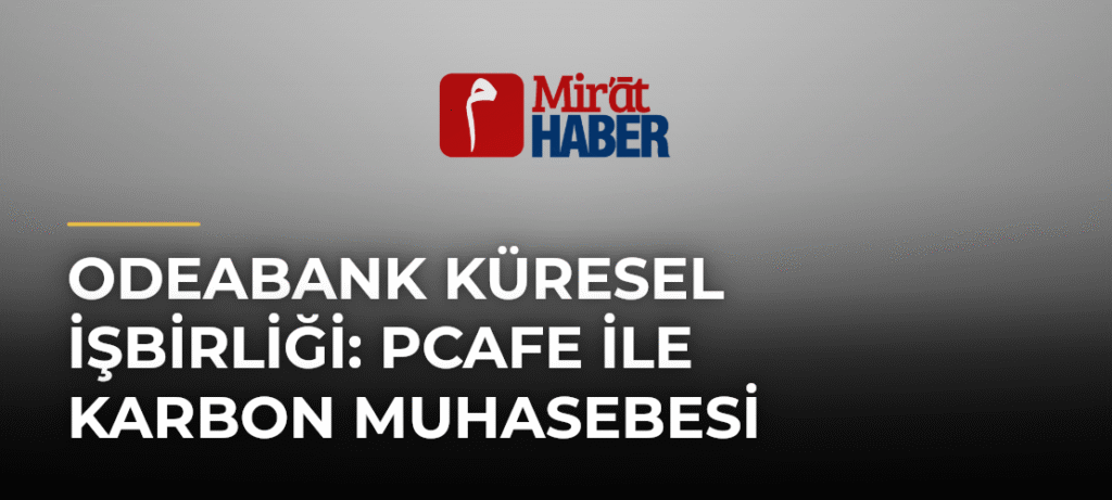 Odeabank Küresel İşbirliği: PCAFe ile Karbon Muhasebesi