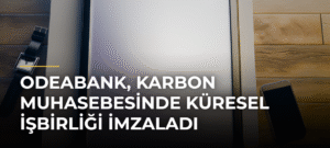 Odeabank, Karbon Muhasebesinde Küresel İşbirliği İmzaladı
