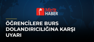 Öğrencilere Burs Dolandırıcılığına Karşı Uyarı