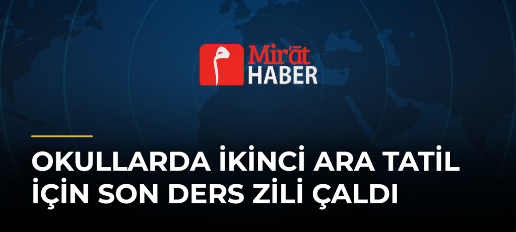Okullarda İkinci Ara Tatil İçin Son Ders Zili Çaldı