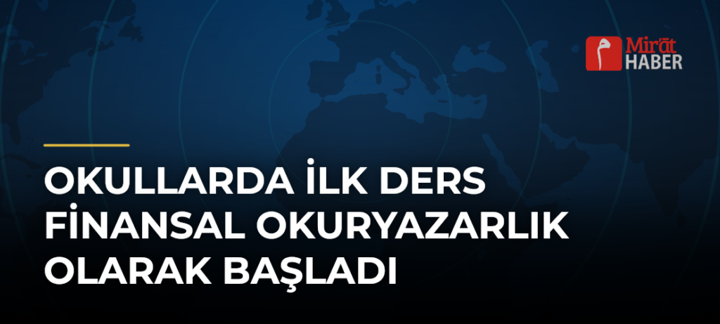 Okullarda İlk Ders Finansal Okuryazarlık Olarak Başladı