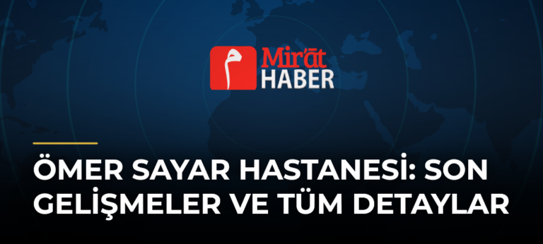 Ömer Sayar Hastanesi: Son Gelişmeler ve Tüm Detaylar