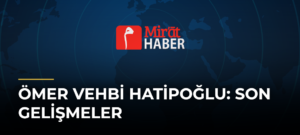 Ömer Vehbi Hatipoğlu: Son Gelişmeler