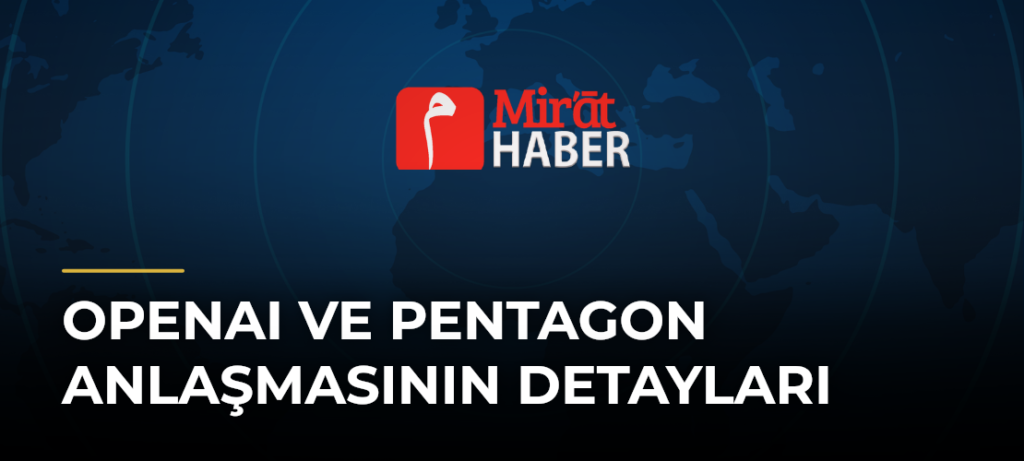 OpenAI ve Pentagon Anlaşmasının Detayları