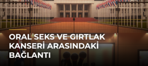 Oral Seks ve Gırtlak Kanseri Arasındaki Bağlantı
