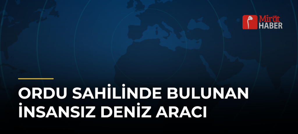 Ordu Sahilinde Bulunan İnsansız Deniz Aracı