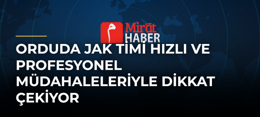 Orduda JAK Timi Hızlı ve Profesyonel Müdahaleleriyle Dikkat Çekiyor