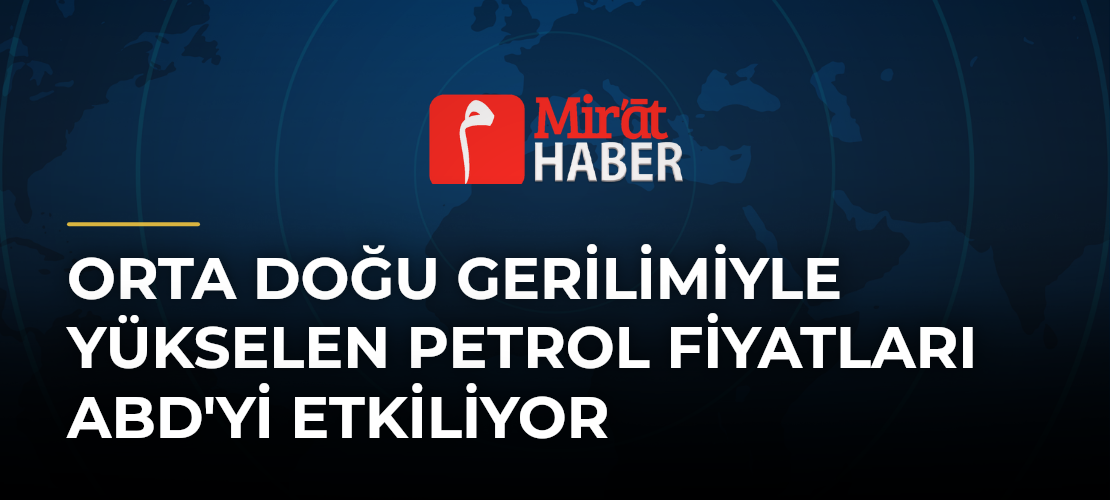 Orta Doğu Gerilimiyle Yükselen Petrol Fiyatları ABD'yi Etkiliyor