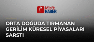 Orta Doğuda Tırmanan Gerilim Küresel Piyasaları Sarstı