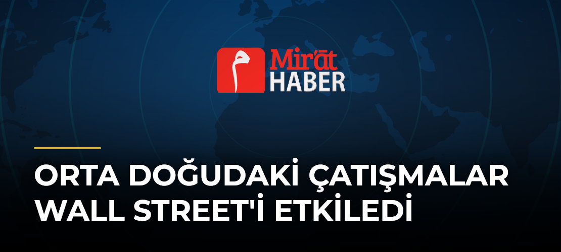 Orta Doğudaki Çatışmalar Wall Street'i Etkiledi