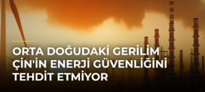 Orta Doğudaki Gerilim Çin’in Enerji Güvenliğini Tehdit Etmiyor