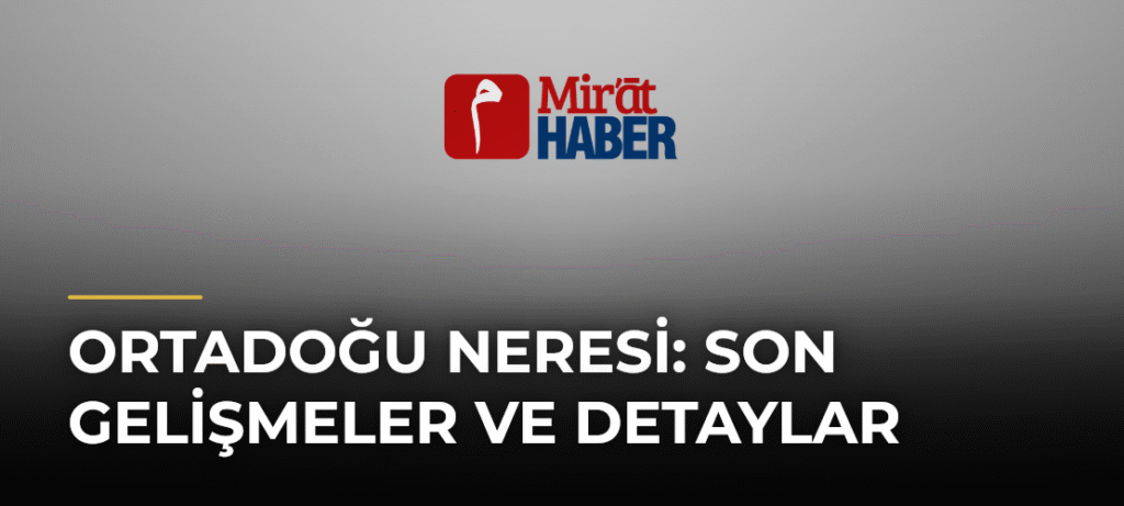 Ortadoğu Neresi: Son Gelişmeler ve Detaylar
