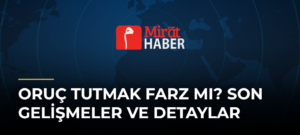 Oruç Tutmak Farz mı? Son Gelişmeler ve Detaylar