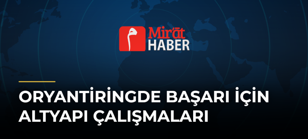 Oryantiringde Başarı İçin Altyapı Çalışmaları