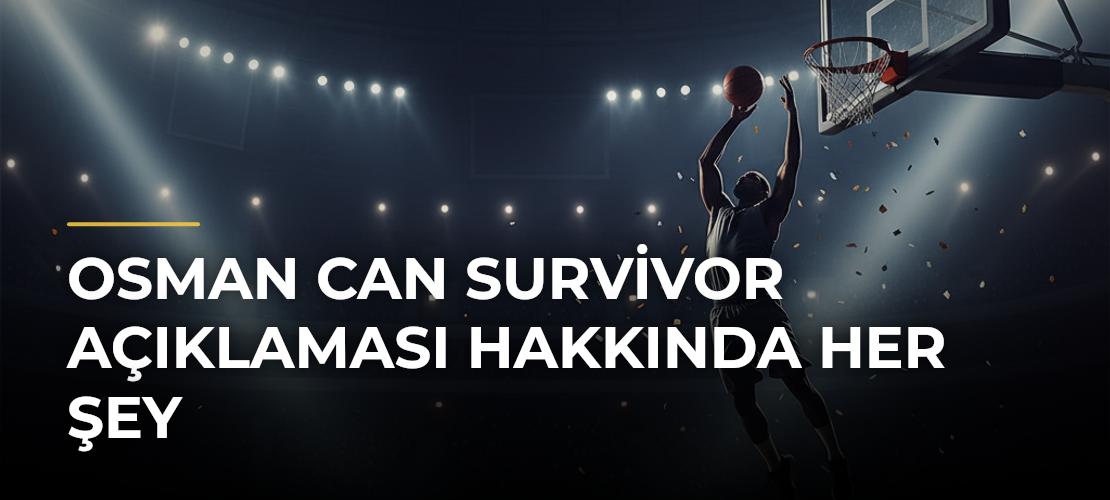Osman Can Survivor Açıklaması Hakkında Her Şey