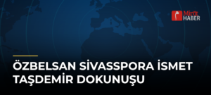 Özbelsan Sivasspora İsmet Taşdemir Dokunuşu