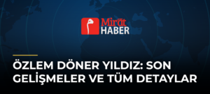 Özlem Döner Yıldız: Son Gelişmeler ve Tüm Detaylar