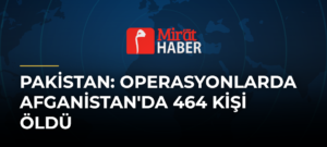 Pakistan: Operasyonlarda Afganistan’da 464 Kişi Öldü