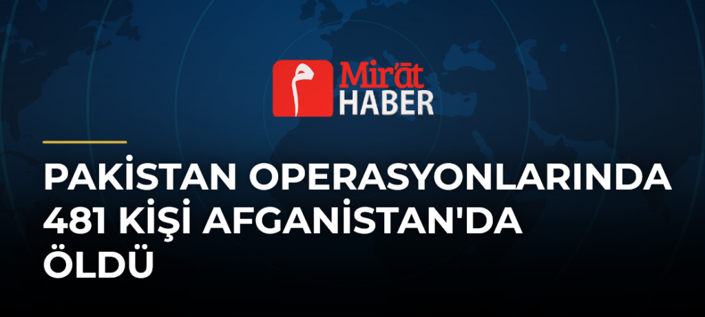Pakistan Operasyonlarında 481 Kişi Afganistan’da Öldü