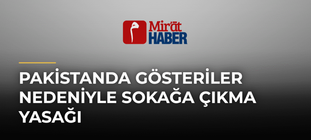 Pakistanda Gösteriler Nedeniyle Sokağa Çıkma Yasağı