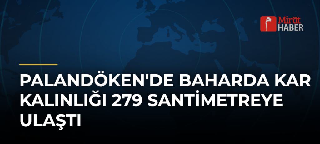 Palandöken’de Baharda Kar Kalınlığı 279 Santimetreye Ulaştı