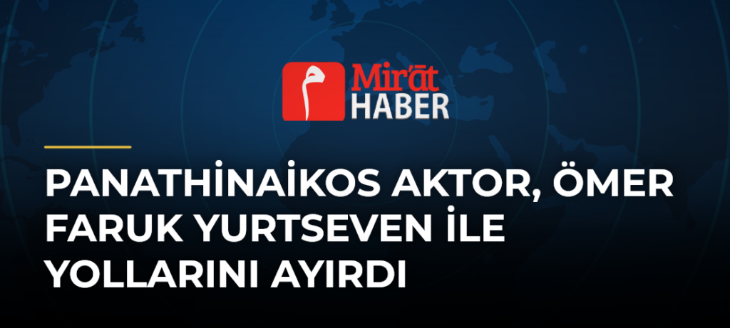Panathinaikos AKTOR, Ömer Faruk Yurtseven ile yollarını ayırdı