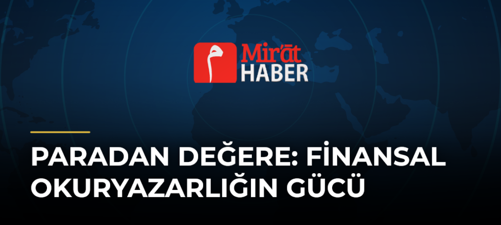 Paradan Değere: Finansal Okuryazarlığın Gücü
