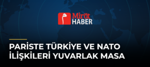 Pariste Türkiye ve NATO İlişkileri Yuvarlak Masa