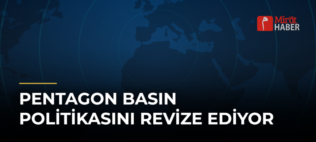 Pentagon Basın Politikasını Revize Ediyor