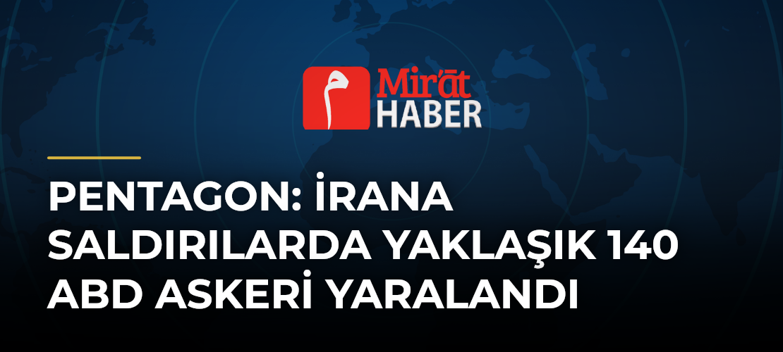 Pentagon: İrana Saldırılarda Yaklaşık 140 ABD Askeri Yaralandı