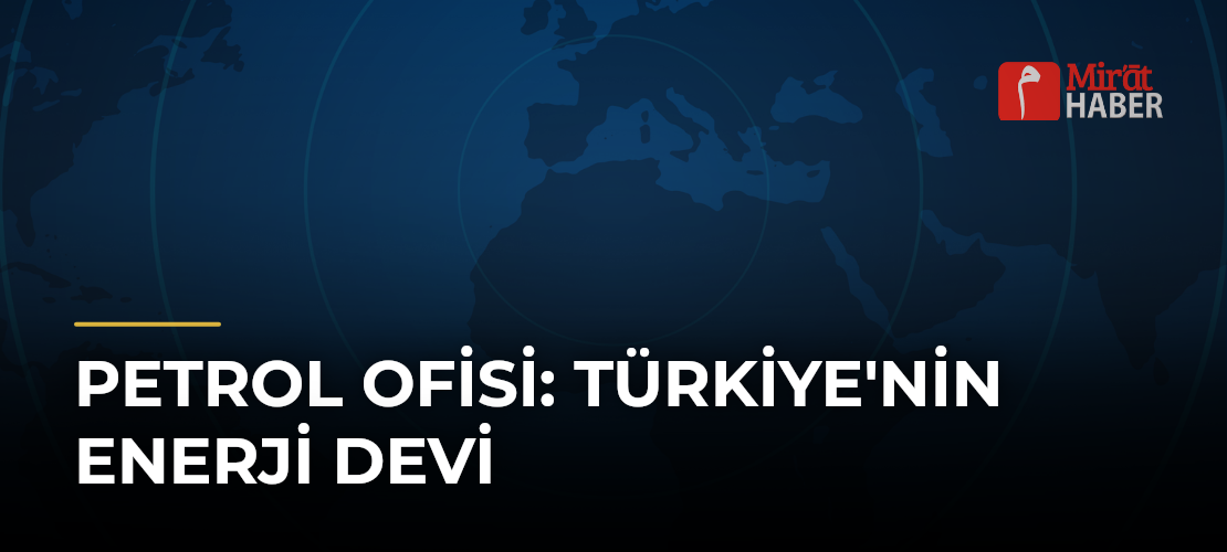 Petrol Ofisi: Türkiye'nin Enerji Devi