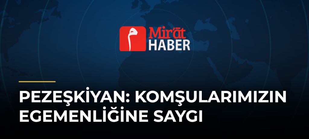 Pezeşkiyan: Komşularımızın Egemenliğine Saygı