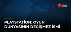 PlayStation: Oyun Dünyasının Değişmez İsmi