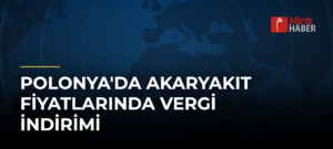 Polonya’da Akaryakıt Fiyatlarında Vergi İndirimi
