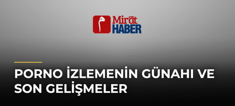 Porno İzlemenin Günahı ve Son Gelişmeler