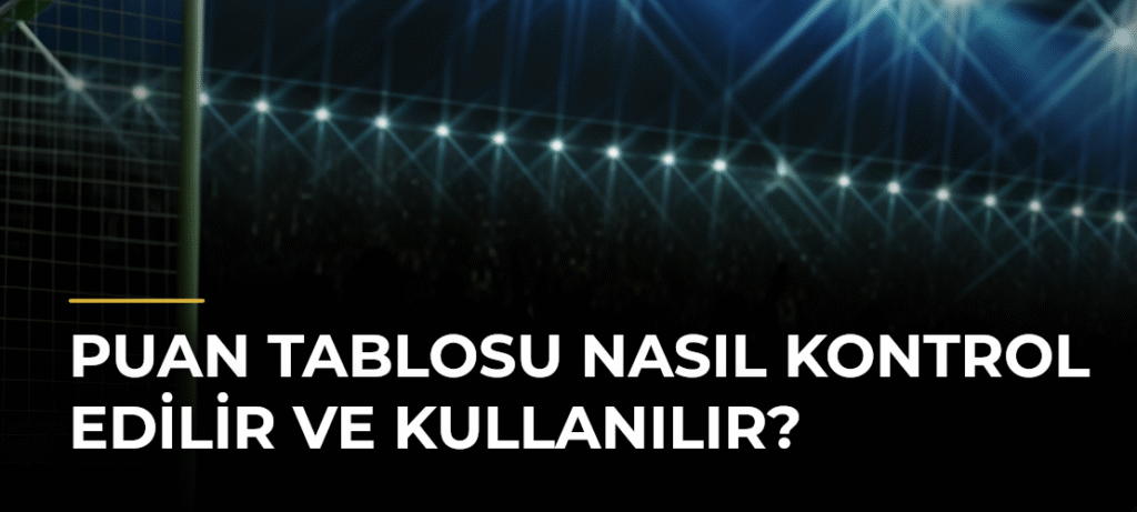 Puan Tablosu Nasıl Kontrol Edilir ve Kullanılır?