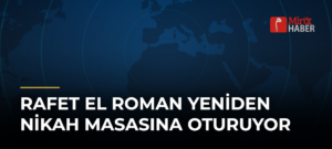 Rafet El Roman Yeniden Nikah Masasına Oturuyor
