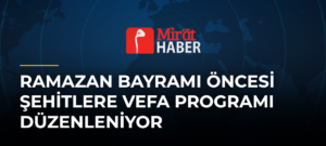 Ramazan Bayramı Öncesi Şehitlere Vefa Programı Düzenleniyor
