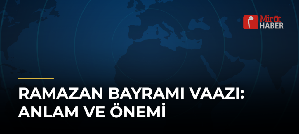 Ramazan Bayramı Vaazı: Anlam ve Önemi