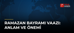 Ramazan Bayramı Vaazı: Anlam ve Önemi