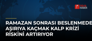 Ramazan Sonrası Beslenmede Aşırıya Kaçmak Kalp Krizi Riskini Artırıyor